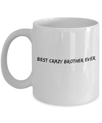 Best Crazy Brother Ever 11 oz. mug