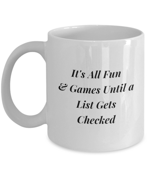 It's All Fun & Games Until a List Gets Checked 11 oz. mug