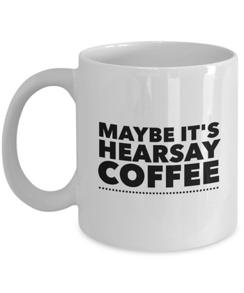 Maybe It’s Hearsay Coffee 11 oz. mug