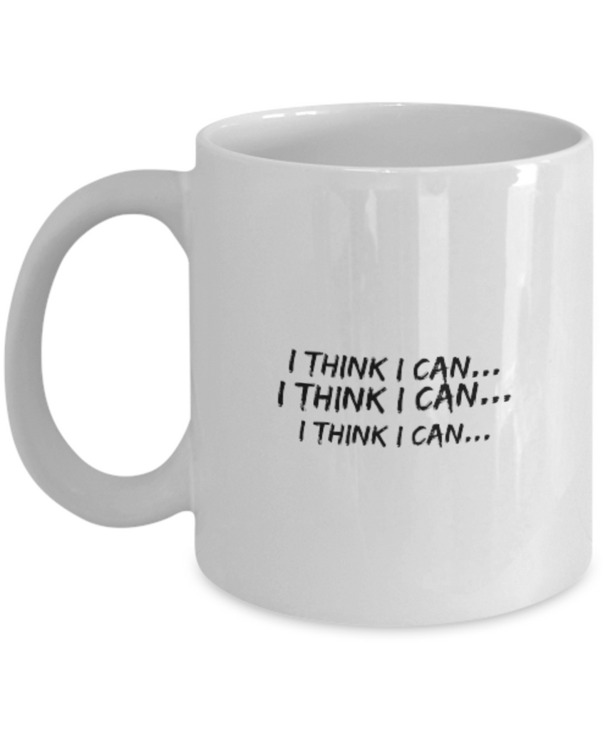 I Think I Can... I Think I Can..  I Think I Can... 11 oz. mug