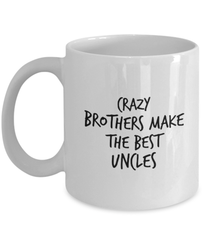 Crazy Brothers Make the Best Uncles 11 oz. mug