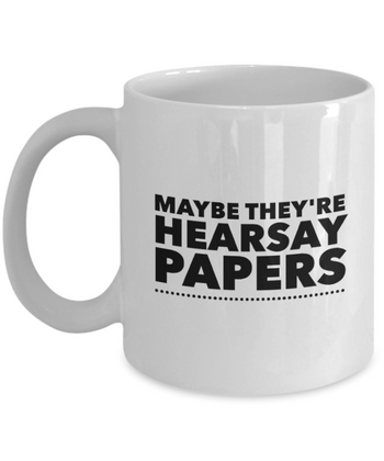 Maybe They’re Hearsay Papers 11 oz. mug