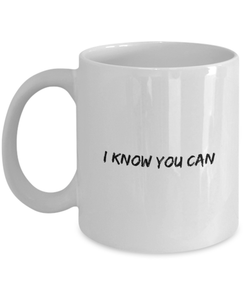 I Know You Can 11 oz. mug