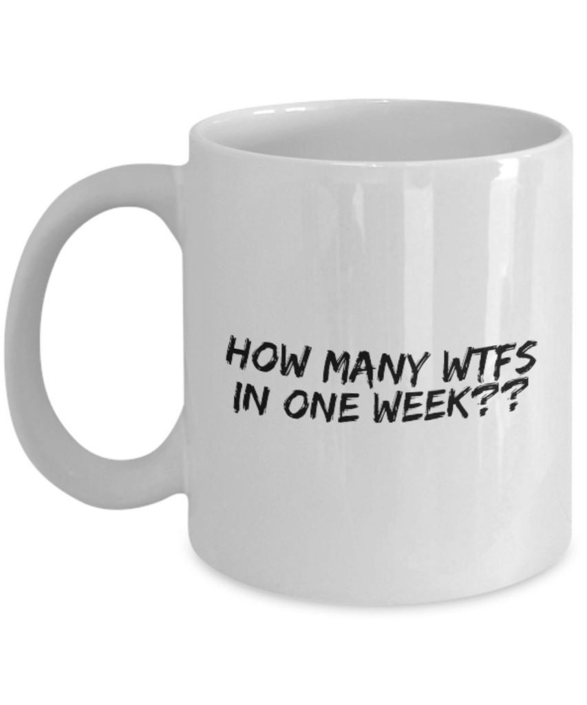 How Many WTFs in One Week?? 11 oz. mug
