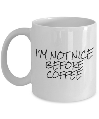 I'm Not Nice Before Coffee 11 oz. mug