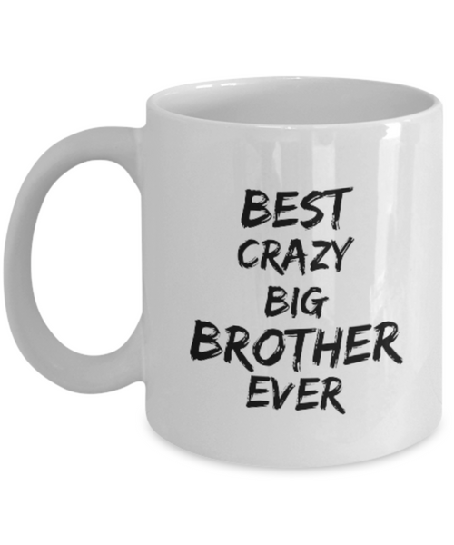 Best Crazy Big Brother Ever 11 oz. mug