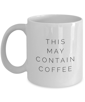 This May Contain Coffee 11 oz. mug