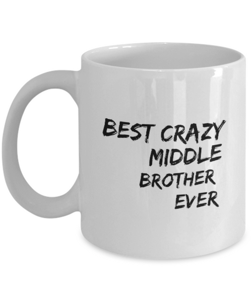 Best Crazy Middle Brother Ever 11 oz. mug