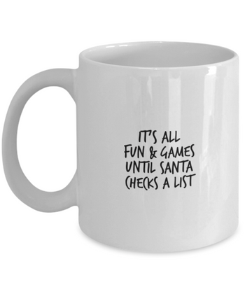 It's All Fun & Games Until Santa Checks a List 11 oz. mug