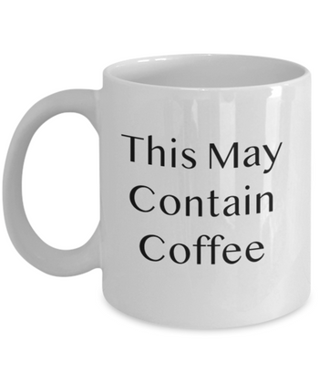 This May Contain Coffee 11 oz. mug