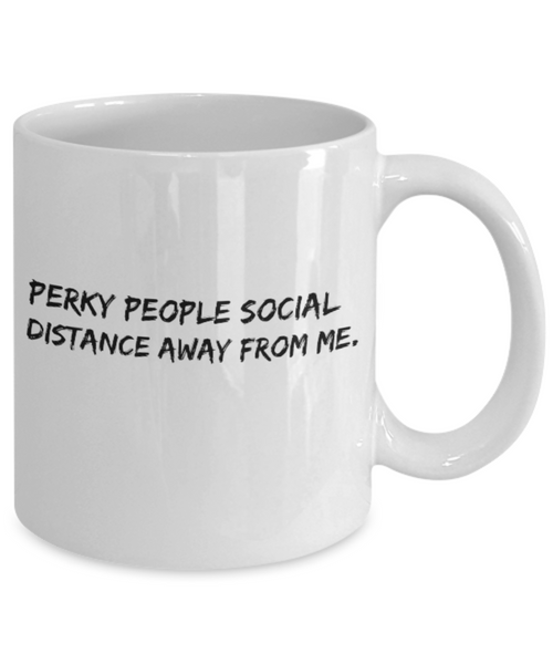 Perky People Please Social Distance Away from Me 11 oz. mug