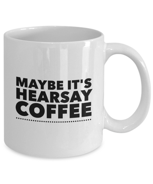 Maybe It’s Hearsay Coffee 11 oz. mug