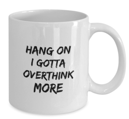 Hang On I Gotta Overthink More 11 oz. mug