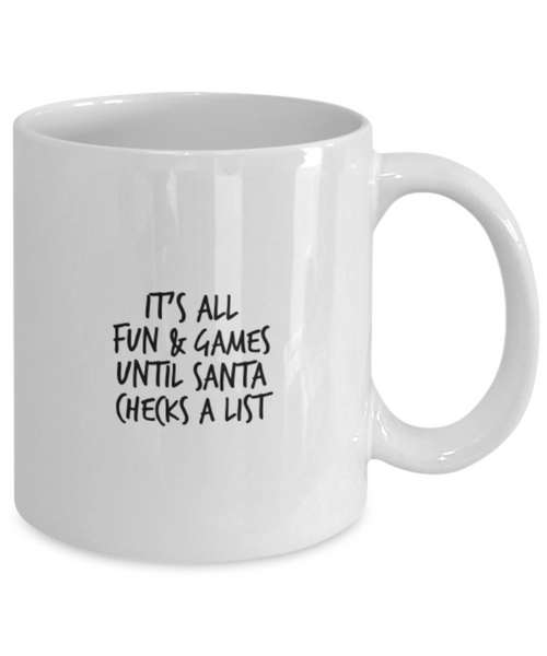 It's All Fun & Games Until Santa Checks a List 11 oz. mug