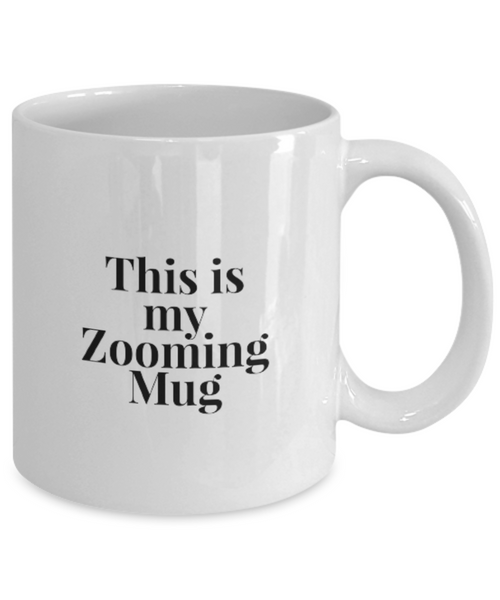 This is my Zooming Mug 11 oz. mug