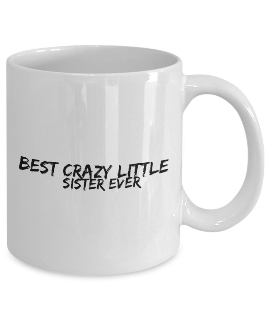 Best Crazy Little Sister Ever 11 oz. mug