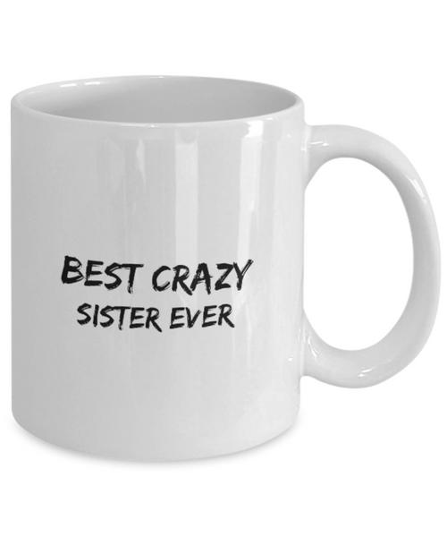 Best Crazy Sister Ever 11 oz. mug