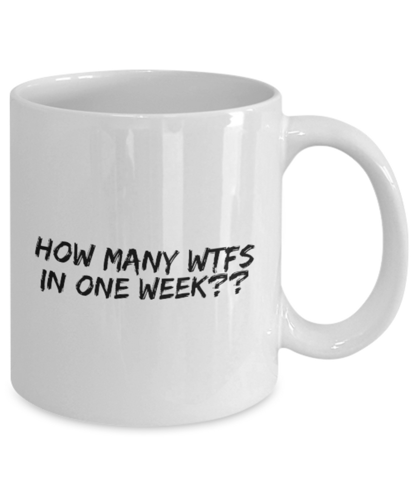 How Many WTFs in One Week?? 11 oz. mug