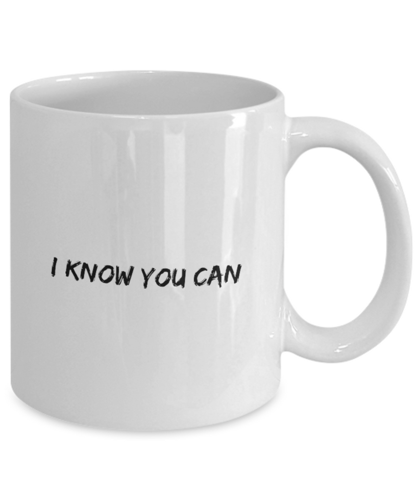 I Know You Can 11 oz. mug