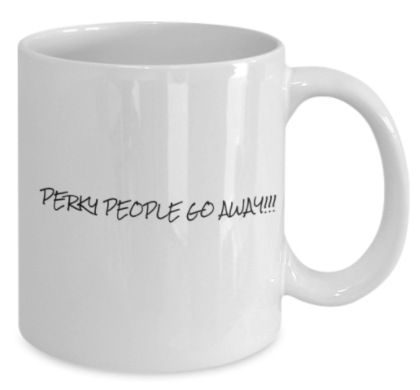Perky People Go Away 11 oz. mug
