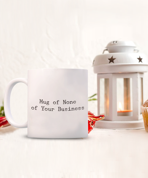 Mug of None of Your Business 11 oz. mug