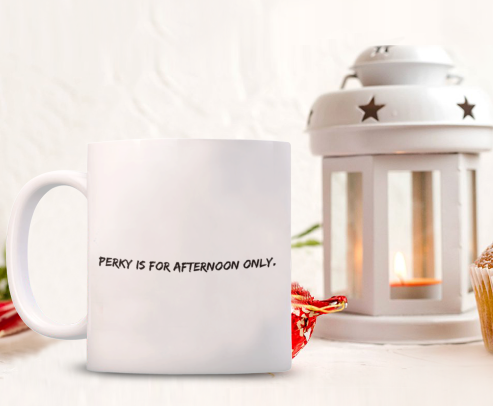 Perky is for Afternoon Only 11 oz. mug