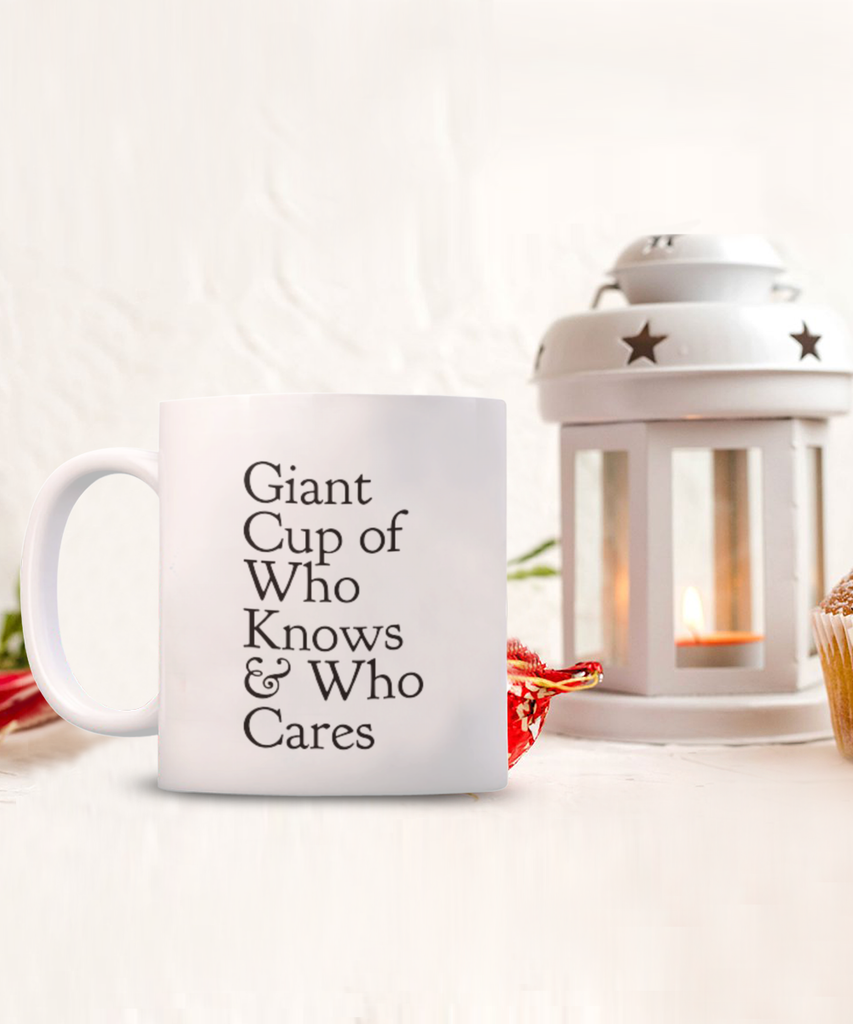 Giant Cup of Who Knows & Cares 11 oz. mug