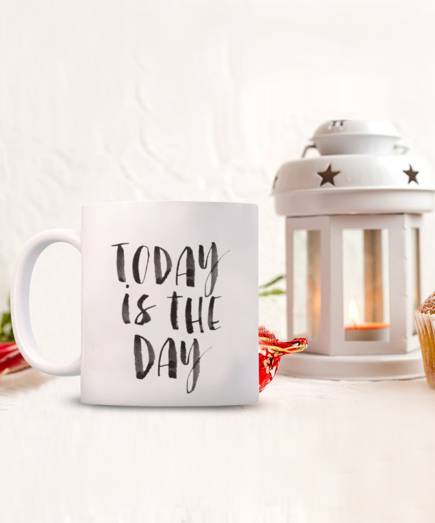 Today is the Day 11 oz. mug