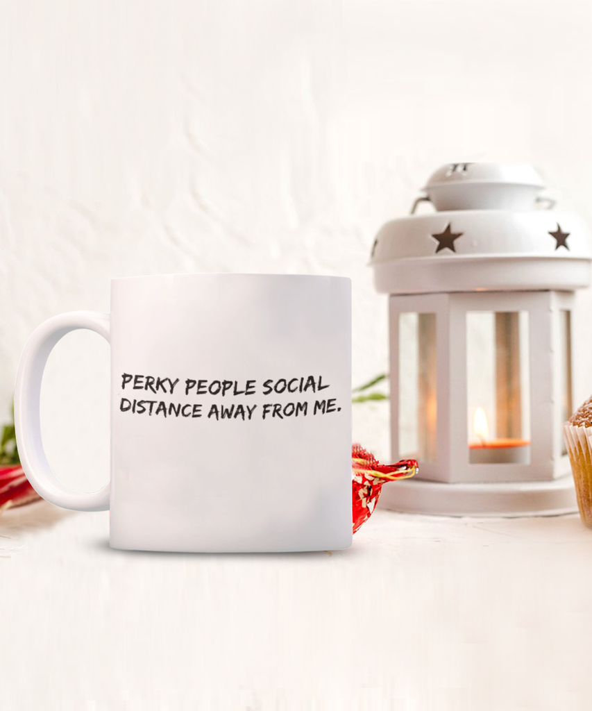 Perky People Please Social Distance Away from Me 11 oz. mug