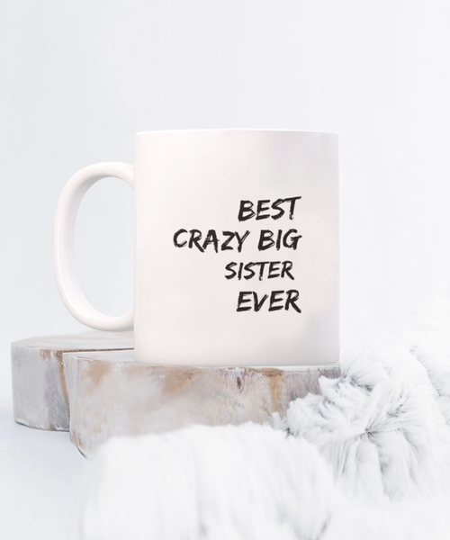 Best Crazy Big Sister Ever 11 oz. mug