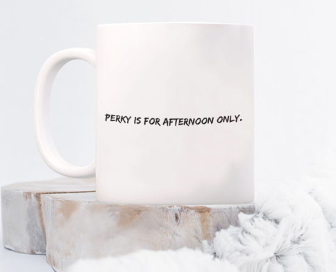 Perky is for Afternoon Only 11 oz. mug
