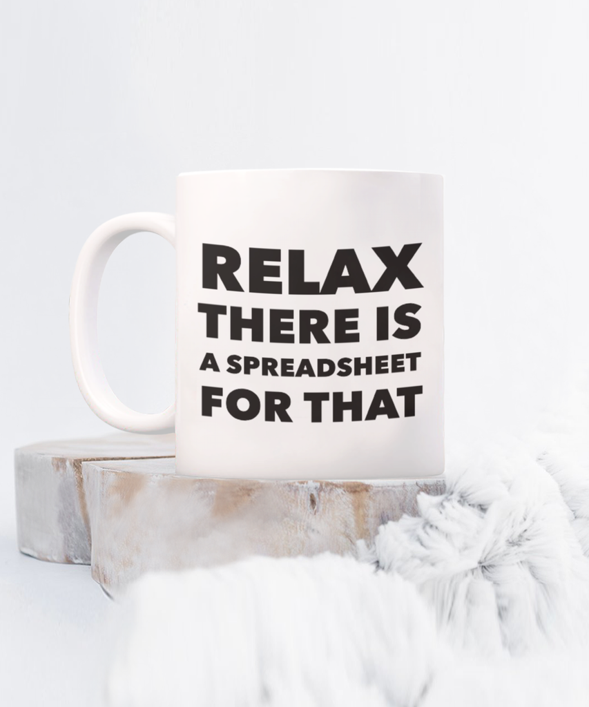 Relax There Is A Spreadsheet For That 11 oz. mug