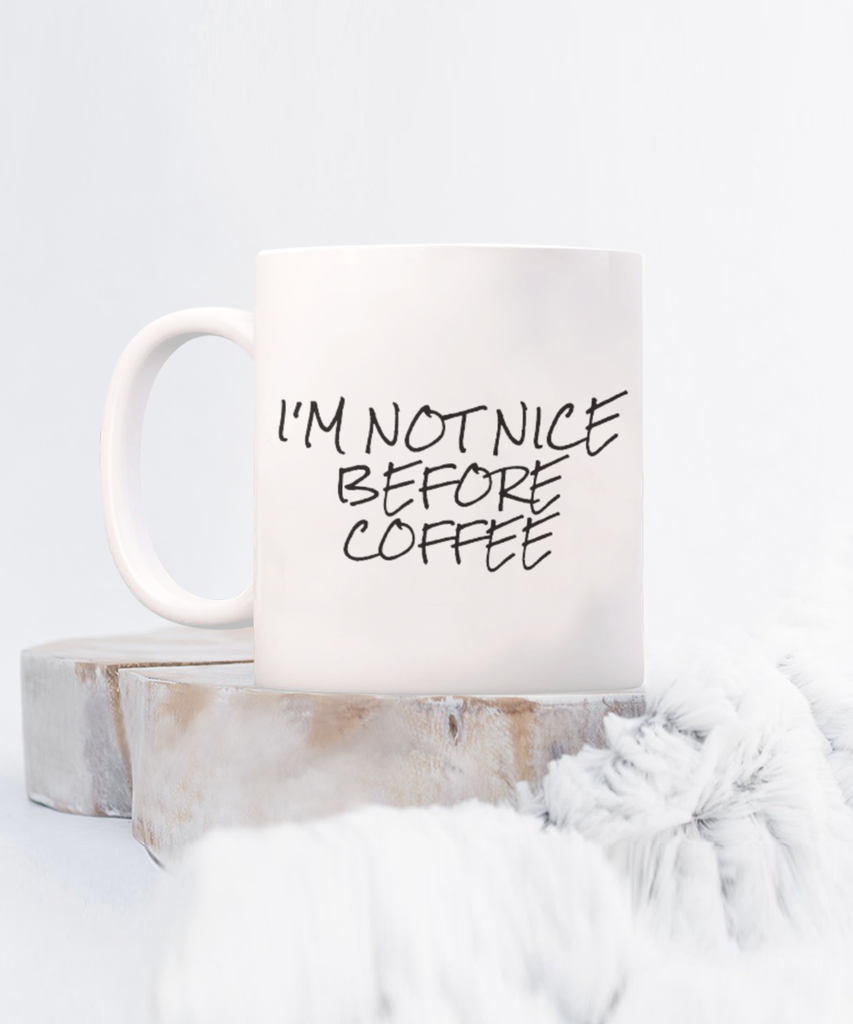 I'm Not Nice Before Coffee 11 oz. mug