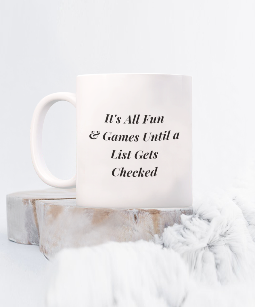 It's All Fun & Games Until a List Gets Checked 11 oz. mug