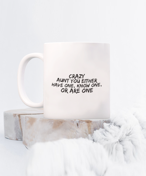 Crazy Aunt You Either Have One, Know One, or Are One 11 oz. mug