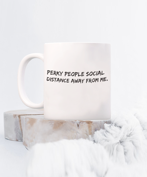 Perky People Please Social Distance Away from Me 11 oz. mug