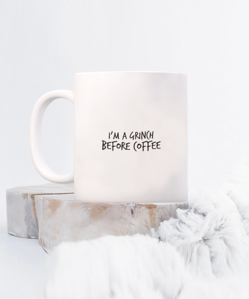 I'm a Grinch before Coffee 11 oz. mug