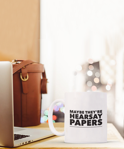 Maybe They’re Hearsay Papers 11 oz. mug