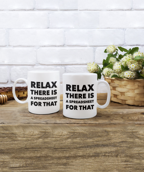 Relax There Is A Spreadsheet For That 11 oz. mug