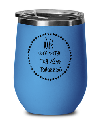 Wife Off Duty 12 oz. Insulated Stemless Wine Glass w/Lid