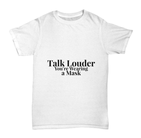Talk Louder You're Wearing a Mask Adult Shirt