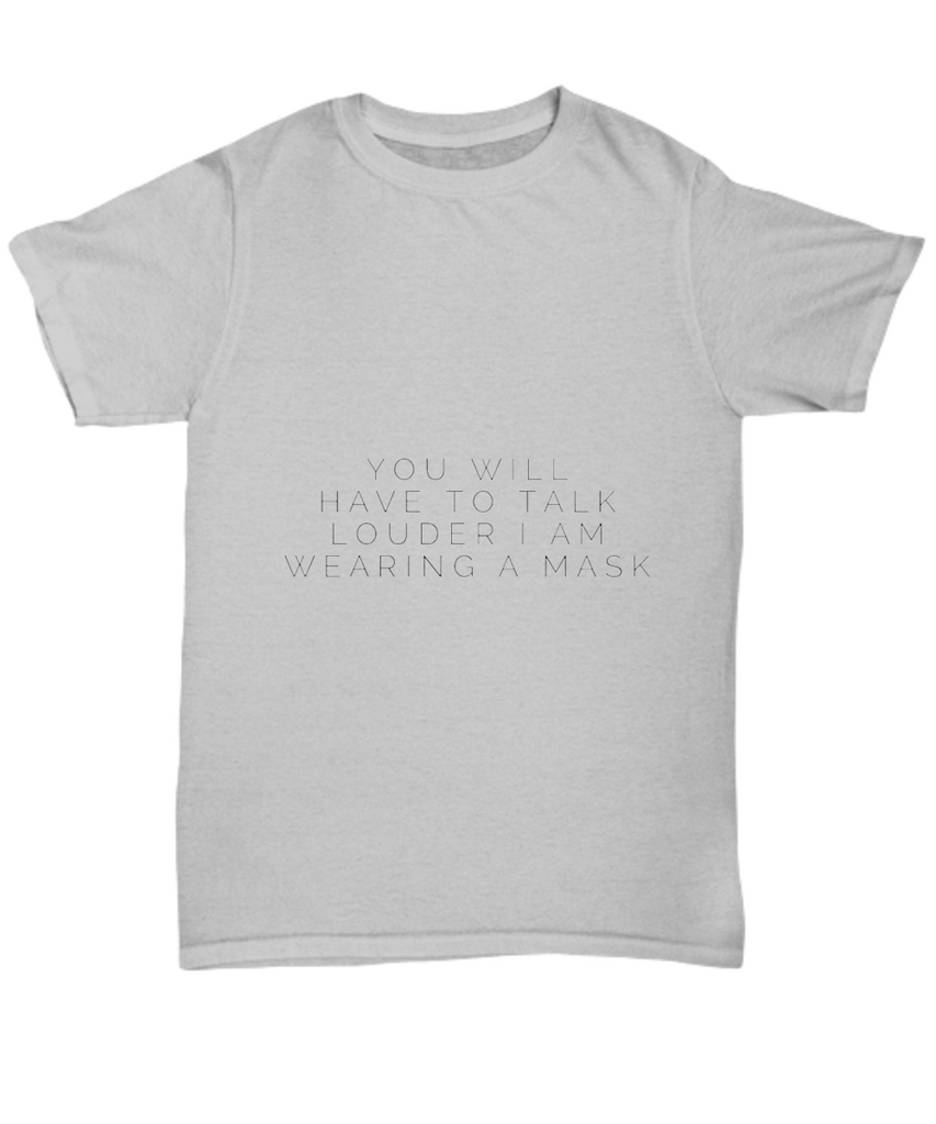 You Will Have To Talk Louder I Am Wearing a Mask Adult Shirt