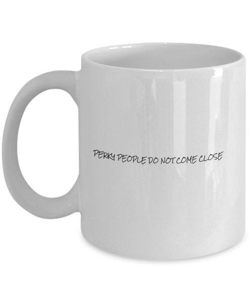 Perky People Do Not Come Close 11 oz. mug