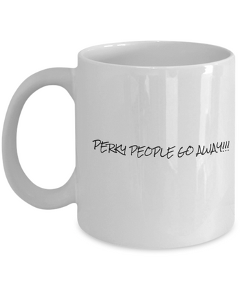 Perky People Go Away 11 oz. mug