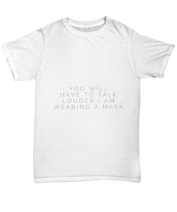 You Will Have To Talk Louder I Am Wearing a Mask Adult Shirt