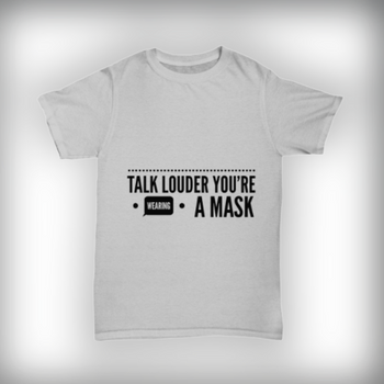 Talk Louder You're Wearing a Mask Adult Shirt