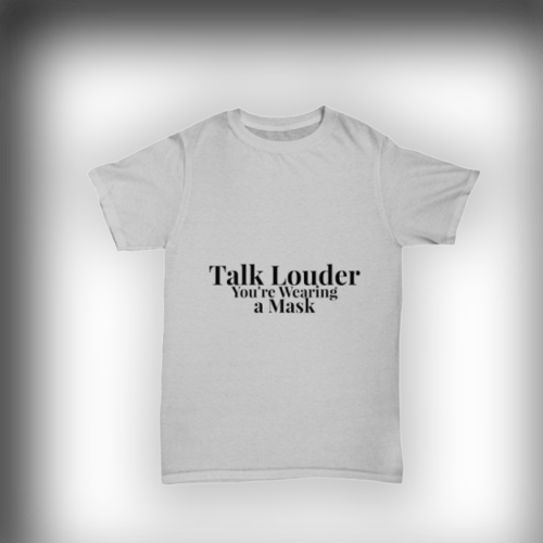 Talk Louder You're Wearing a Mask Adult Shirt