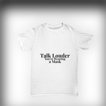 Talk Louder You're Wearing a Mask Adult Shirt